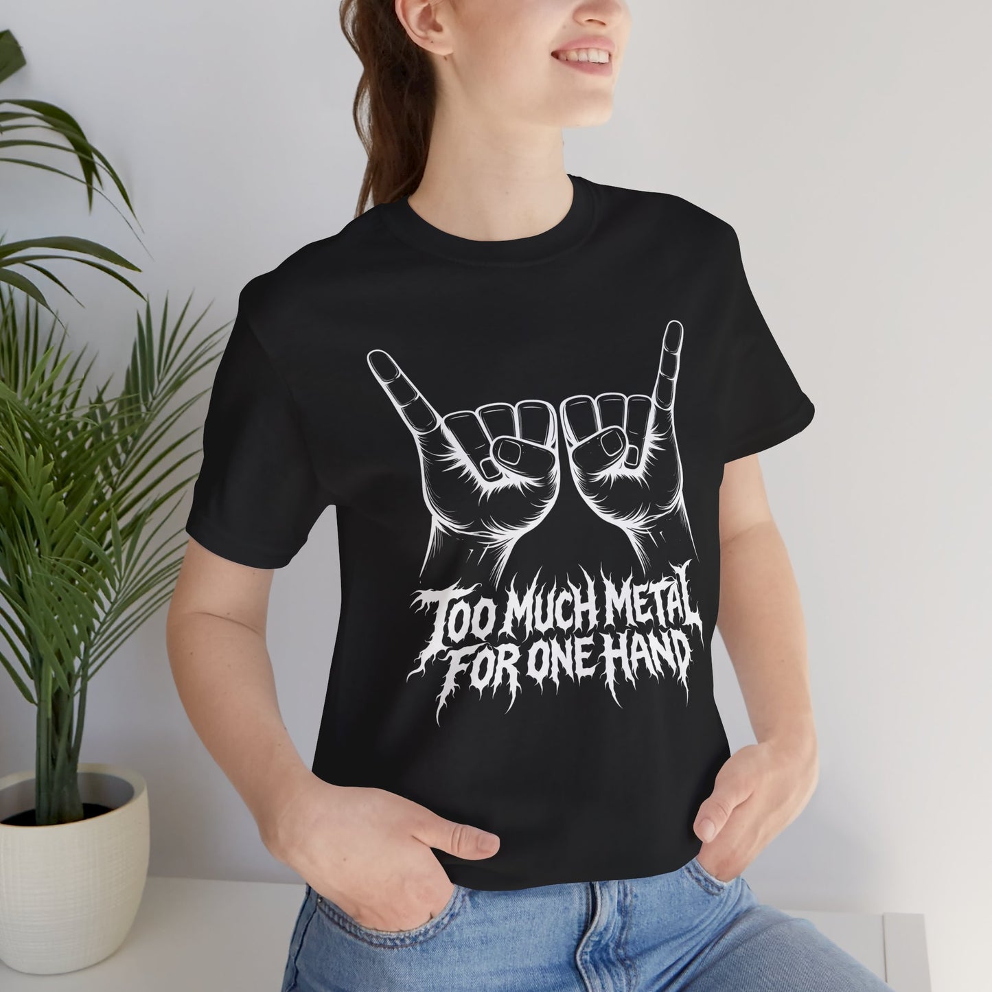Too Much Metal For One Hand T-Shirt