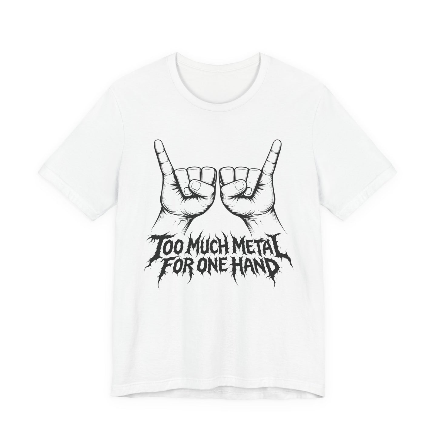 Too Much Metal For One Hand T-Shirt