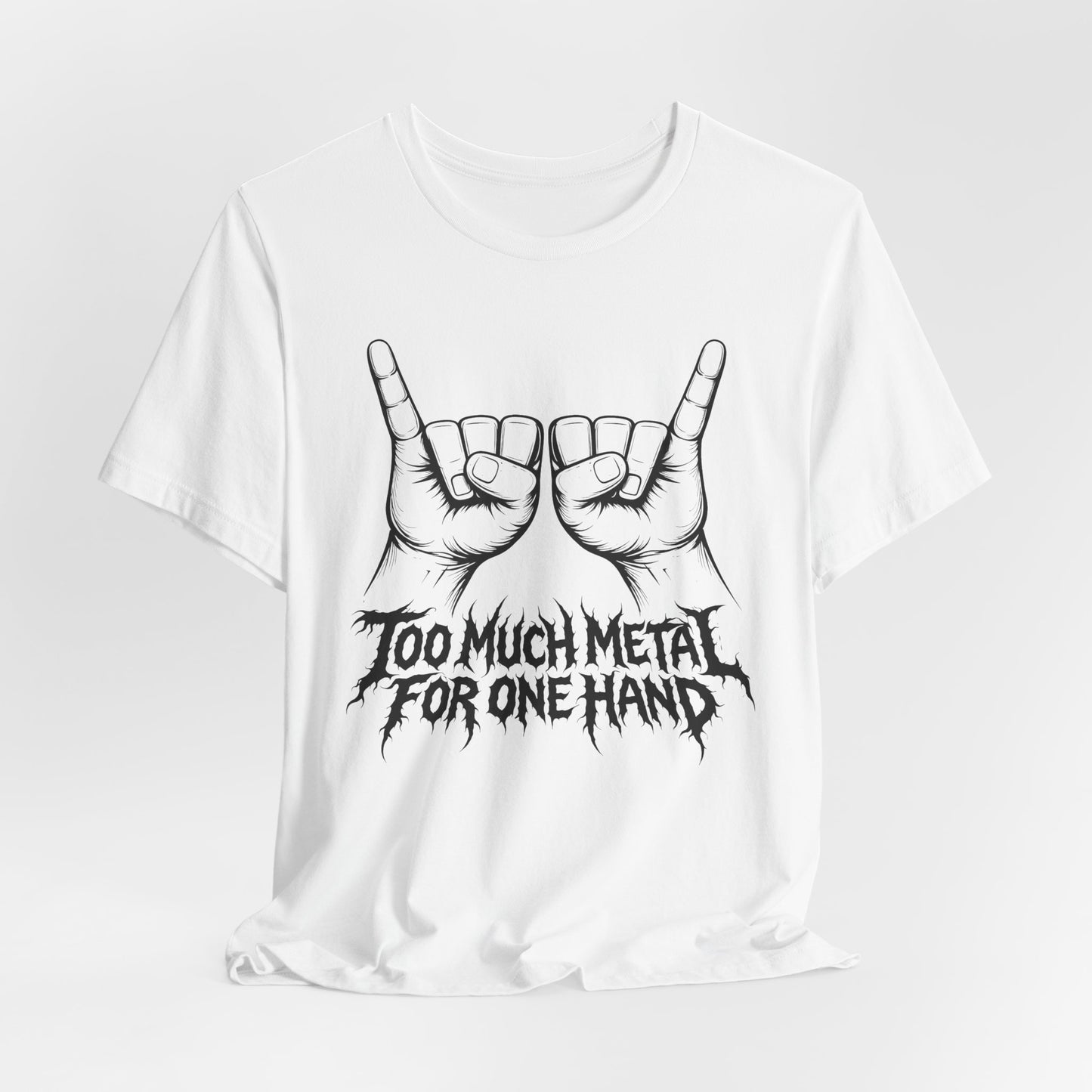 Too Much Metal For One Hand T-Shirt
