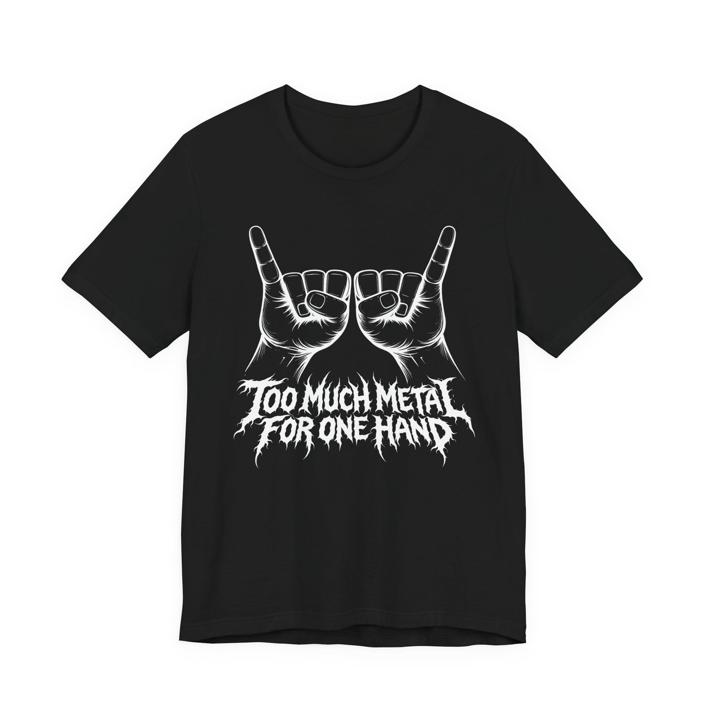 Too Much Metal For One Hand T-Shirt