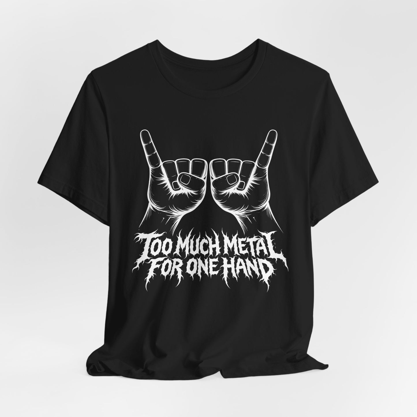 Too Much Metal For One Hand T-Shirt