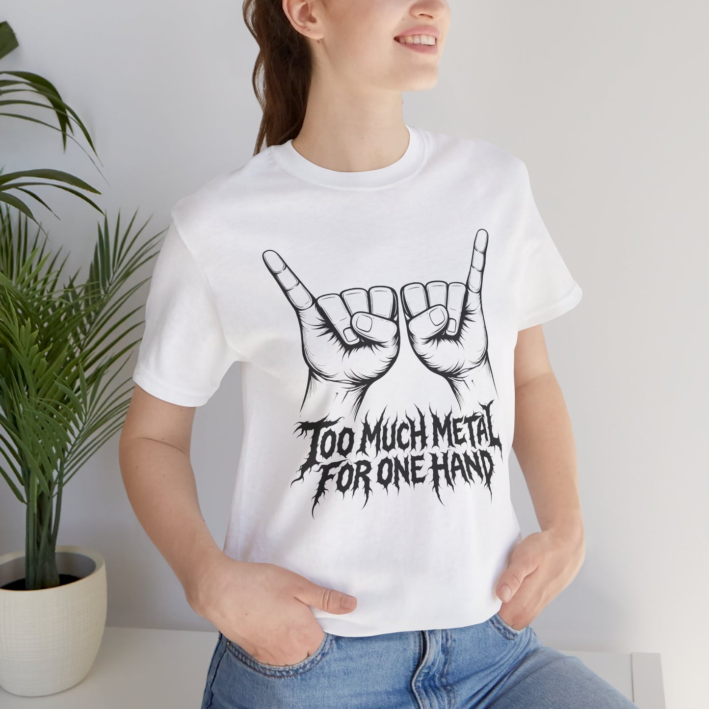 Too Much Metal For One Hand T-Shirt